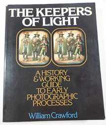 9780871001580-0871001586-The Keepers of Light: A History and Working Guide to Early Photographic Processes