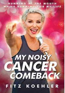 9781735599809-1735599808-My Noisy Cancer Comeback: Running at the Mouth, While Running for My Life