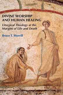 9780814662175-081466217X-Divine Worship and Human Healing: Liturgical Theology at the Margins of Life and Death