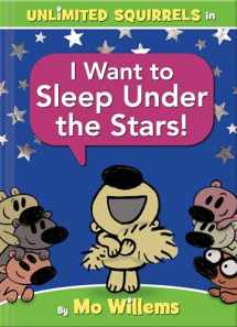 9781368053358-1368053351-I Want to Sleep Under the Stars!-An Unlimited Squirrels Book