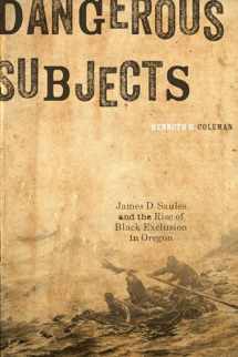 9780870719042-0870719041-Dangerous Subjects: James D. Saules and the Rise of Black Exclusion in Oregon