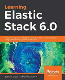 9781787281868-1787281868-Learning Elastic Stack 6.0: A beginner's guide to distributed search, analytics, and visualization using Elasticsearch, Logstash and Kibana
