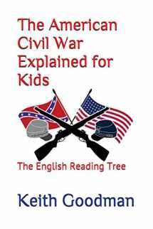 9781520712277-1520712278-The American Civil War Explained for Kids: The English Reading Tree