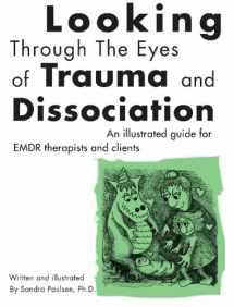 9781439213216-1439213216-Looking Through the Eyes of Trauma and Dissociation: An illustrated guide for EMDR therapists and clients