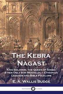 9781789872156-1789872154-The Kebra Nagast: King Solomon, The Queen of Sheba & Her Only Son Menyelek - Ethiopian Legends and Bible Folklore