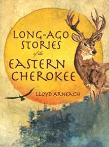 9781596290310-1596290315-Long-Ago Stories of the Eastern Cherokee (American Heritage)