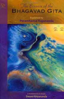 9781565892262-1565892267-The Essence of the Bhagavad Gita: Explained By Paramhansa Yogananda, As Remembered By His Disciple, Swami Kriyananda