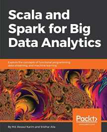 9781785280849-1785280848-Scala and Spark for Big Data Analytics: Explore the concepts of functional programming, data streaming, and machine learning