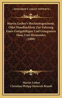 9781166092269-1166092267-Martin Luther's Hochzeitsgeschenk, Oder Handbuchlein Zur Fuhrung Eines Gottgefalligen Und Gesegneten Haus Und Ehestandes (1880) (German Edition)