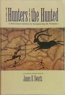 9781563271571-1563271575-The Hunters and the Hunted: A Non-Linear Solution for Reengineering the Workplace