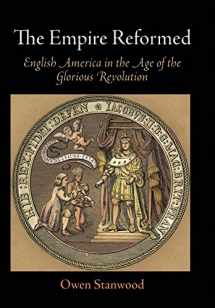 9780812243413-0812243412-The Empire Reformed: English America in the Age of the Glorious Revolution (Early American Studies)