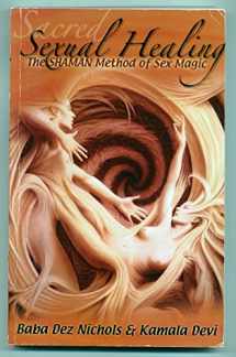 9780989648509-0989648508-Sacred Sexual Healing: The SHAMAN Method of Sex Magic