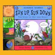 9781404811287-1404811281-Sun Up, Sun Down: The Story of Day and Night (Science Works)