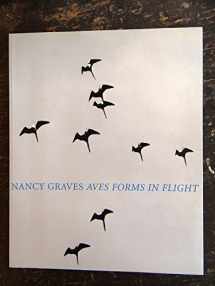 9780970425782-0970425783-Nancy Graves: Aves : forms in flight : March 7 to April 27, 2002