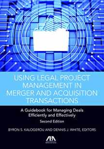 9781641051699-1641051698-Using Legal Project Management in Merger and Acquisition Transactions: A Guidebook for Managing Deals Effectively and Efficiently