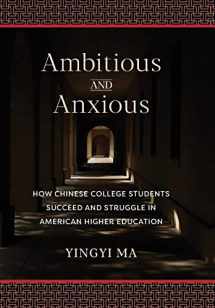 9780231184588-0231184581-Ambitious and Anxious: How Chinese College Students Succeed and Struggle in American Higher Education