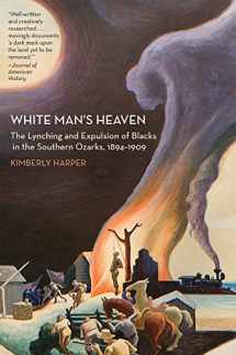 9781557289841-1557289840-White Man's Heaven: The Lynching and Expulsion of Blacks in the Southern Ozarks, 1894-1909