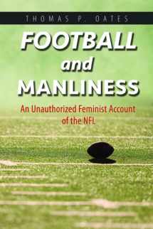 9780252040948-0252040945-Football and Manliness: An Unauthorized Feminist Account of the NFL (Feminist Media Studies)