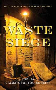 9781503607309-1503607305-Waste Siege: The Life of Infrastructure in Palestine (Stanford Studies in Middle Eastern and Islamic Societies and Cultures)