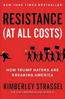 9781538701775-1538701774-Resistance (At All Costs): How Trump Haters Are Breaking America