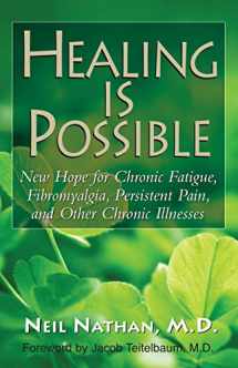 9781681627281-1681627280-Healing Is Possible: New Hope for Chronic Fatigue, Fibromyalgia, Persistent Pain, and Other Chronic Illnesses