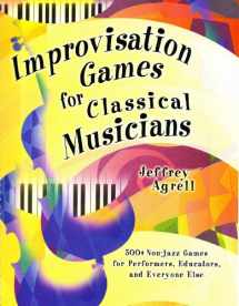 9781579996826-1579996825-Improvisation Games for Classical Musicians: A Collection of Musical Games With Suggestions for Use/G7173