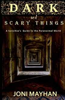 9781515013044-1515013049-Dark and Scary Things: A Sensitive's Guide to the Paranormal World