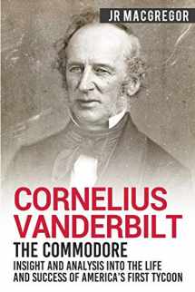 9781950010356-195001035X-Cornelius Vanderbilt - The Commodore: Insight and Analysis Into the Life and Success of America’s First Tycoon (Business Biographies and Memoirs – Titans of Industry)