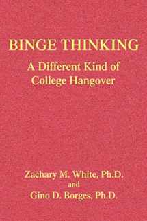 9780595347612-0595347614-BINGE THINKING: A Different Kind of College Hangover