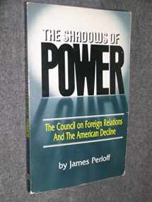 9780882791340-0882791346-The Shadows of Power: The Council on Foreign Relations and the American Decline