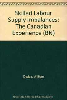 9780902594319-0902594311-Skilled labour supply imbalances: The Canadian experience (Publications of the British-North American Committee ; BN-21)