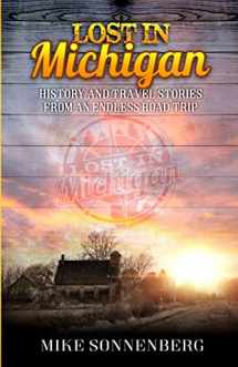 9780999433201-0999433202-Lost In Michigan: History and Travel Stories from an Endless Road Trip