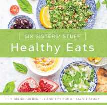 9781629727301-162972730X-Healthy Eats With Six Sisters Stuff: 101+ Delicious Recipes and Tips for a Healthy Family