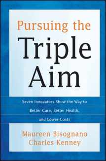 9781118205723-1118205723-Pursuing the Triple Aim: Seven Innovators Show the Way to Better Care, Better Health, and Lower Costs