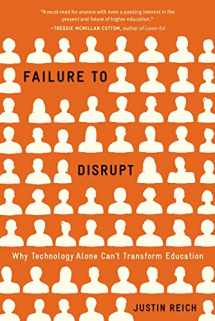 9780674278684-0674278682-Failure to Disrupt: Why Technology Alone Can’t Transform Education