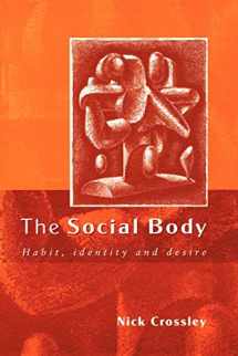 9780761966401-0761966404-The Social Body: Habit, Identity and Desire