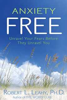 9781401921637-1401921639-Anxiety Free: Unravel Your Fears Before They Unravel You