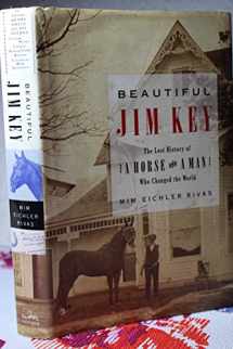 9780060567033-0060567031-Beautiful Jim Key: The Lost History of a Horse and a Man Who Changed the World