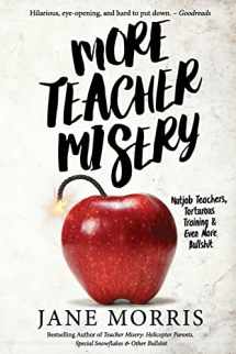 9780578421070-0578421070-More Teacher Misery: Nutjob Teachers, Torturous Training, & Even More Bullshit