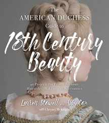 9781624147869-1624147860-The American Duchess Guide to 18th Century Beauty: 40 Projects for Period-Accurate Hairstyles, Makeup and Accessories