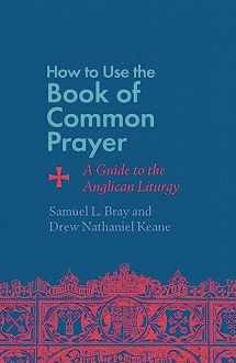 9781514007471-1514007479-How to Use the Book of Common Prayer: A Guide to the Anglican Liturgy