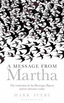 9781472906250-147290625X-A Message from Martha: The Extinction of the Passenger Pigeon and Its Relevance Today (Bloomsbury Nature Writing)