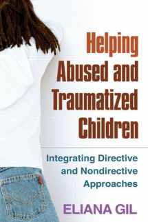 9781593853341-1593853343-Helping Abused and Traumatized Children: Integrating Directive and Nondirective Approaches