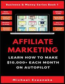 9781913361631-1913361632-Affiliate Marketing: Learn How to Make $10,000+ Each Month on Autopilot. (1)