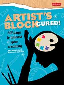 9781600582554-1600582559-Artist's Block Cured!: 201 ways to unleash your creativity