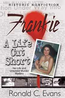 9780692154441-0692154442-Frankie - A Life Cut Short: Her Life and Unsolved Mystery