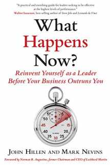 9781590794531-1590794532-What Happens Now?: Reinvent Yourself as a Leader Before Your Business Outruns You