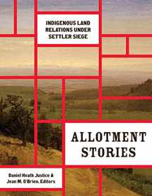 9781517908751-1517908752-Allotment Stories: Indigenous Land Relations under Settler Siege (Indigenous Americas)