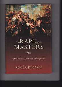 9781594031212-1594031215-The Rape of the Masters: How Political Correctness Sabotages Art