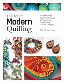 9781631596032-1631596039-The Art of Modern Quilling: Contemporary Paper Techniques & Projects for Captivating Quilled Designs